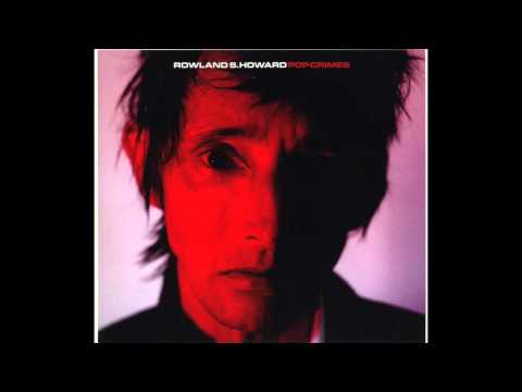 Rowland Howard - Pop Crimes 2009(Full Album)