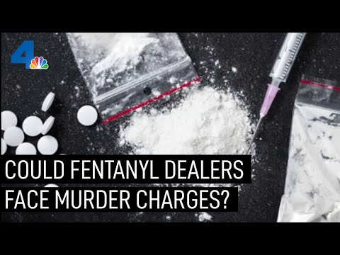 Could Fentanyl Dealers Face Murder Charges in Overdoses? | NBCLA
