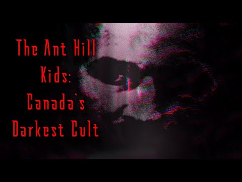 The Ant Hill Kids -- Canada&#039;s Darkest Cult